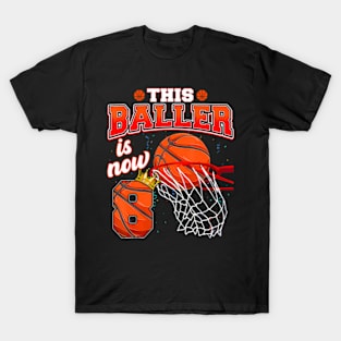 This Basketball Baller Is Now 8 Years Old Happy My Birthday  This Basketball Baller Is Now 8 Years Old Happy My Birthday T-Shirt